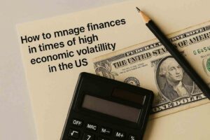 How to manage finances in times of high economic volatility in the US