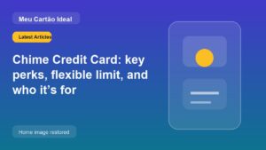 Chime Credit Card: key perks, flexible limit, and who it’s for