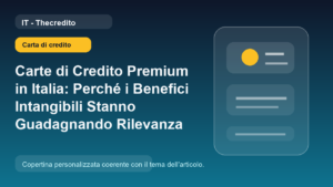 Carte di Credito Premium in Italia: Perché i Benefici Intangibili Stanno Guadagnando Rilevanza