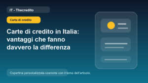 Carte di credito in Italia: vantaggi che fanno davvero la differenza